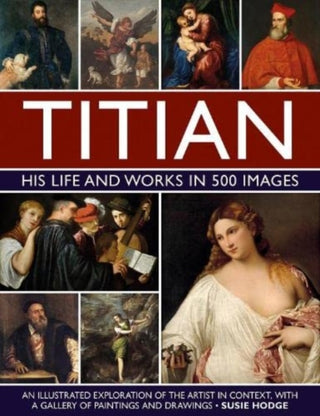 Cover image for 9780754835530 - Titian: His Life and Works In 500 Images