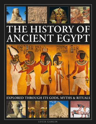 Cover image for 9780754836117 - The History of Ancient Egypt Explored Through its Gods, Myths and Rituals