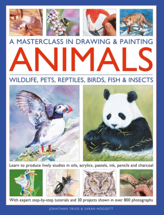 Cover image for 9780754836285 - A Masterclass in Drawing & Painting Animals (Wildlife, Pets, Reptiles, Birds, Fish & Insects)