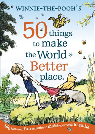 Cover image for 9780755500550 - Winnie the Pooh: 50 Things to Make the World a Better Place