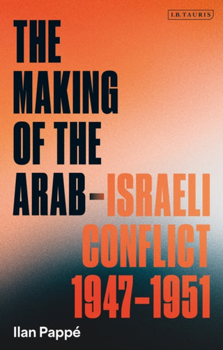 Cover image for 9780755651221 - The Making of the Arab-Israeli Conflict, 1947-1951