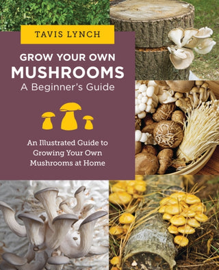 Cover image for 9780760390788 - Grow Your Own Mushrooms: A Beginner's Guide