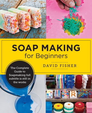 Supplemental image for 9780760390962 - Soap Making for Beginners