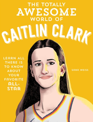 Cover image for 9780760396834 - The Totally Awesome World of Caitlin Clark