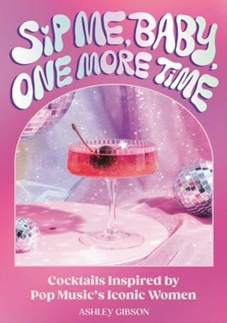 Cover image for 9780762483624 - Sip Me, Baby, One More Time