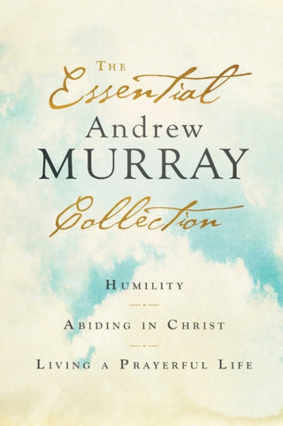 Cover image for 9780764238376 - The Essential Andrew Murray Collection – Humility, Abiding in Christ, Living a Prayerful Life