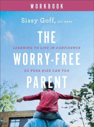 Cover image for 9780764241031 - The Worry-Free Parent Workbook