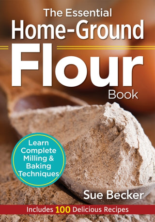 Cover image for 9780778805342 - The Essential Home-Ground Flour Book