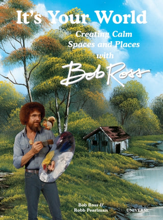 Cover image for 9780789341440 - It's Your World: Creating Calm Spaces and Places with Bob Ross