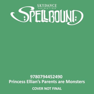 Cover image for 9780794452490 - Spellbound: Princess Ellian's Parents are Monsters