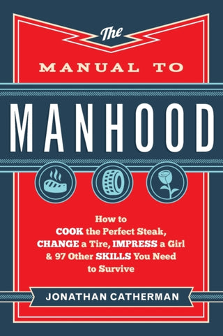 Supplemental image for 9780800722296 - The Manual to Manhood – How to Cook the Perfect Steak, Change a Tire, Impress a Girl & 97 Other Skills You Need to Survive