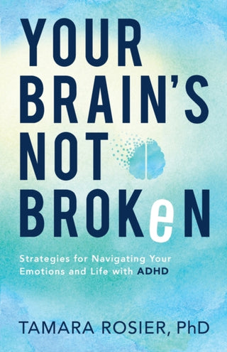 Cover image for 9780800739423 - Your Brain`s Not Broken – Strategies for Navigating Your Emotions and Life with ADHD