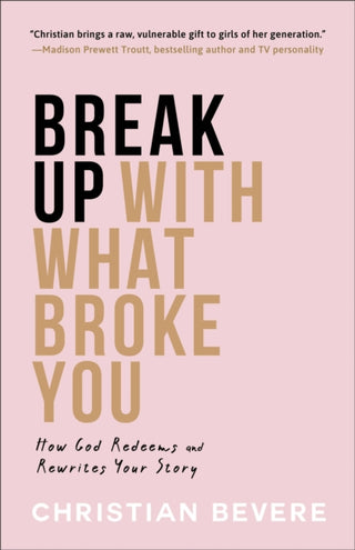 Cover image for 9780800742133 - Break Up with What Broke You – How God Redeems and Rewrites Your Story