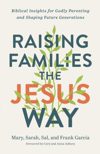 Cover image for 9780800762940 - Raising Families the Jesus Way – Biblical Insights for Godly Parenting and Shaping Future Generations