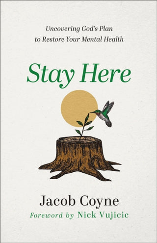 Cover image for 9780800763565 - Stay Here – Uncovering God`s Plan to Restore Your Mental Health