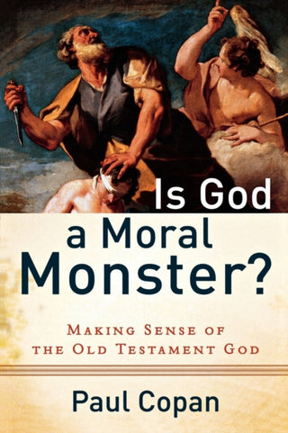 Cover image for 9780801072758 - Is God a Moral Monster? – Making Sense of the Old Testament God