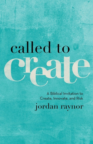 Cover image for 9780801075186 - Called to Create – A Biblical Invitation to Create, Innovate, and Risk