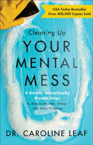 Cover image for 9780801093456 - Cleaning Up Your Mental Mess – 5 Simple, Scientifically Proven Steps to Reduce Anxiety, Stress, and Toxic Thinking