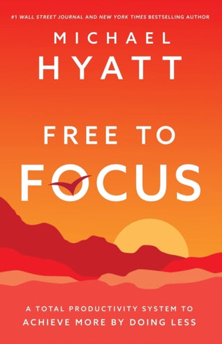 Cover image for 9780801093944 - Free to Focus – A Total Productivity System to Achieve More by Doing Less