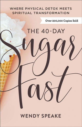 Cover image for 9780801094576 - The 40–Day Sugar Fast – Where Physical Detox Meets Spiritual Transformation
