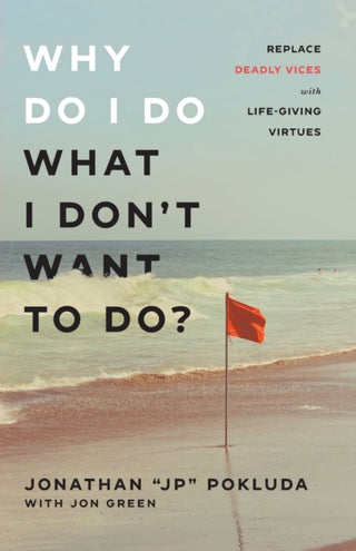 Cover image for 9780801094965 - Why Do I Do What I Don`t Want to Do? – Replace Deadly Vices with Life–Giving Virtues