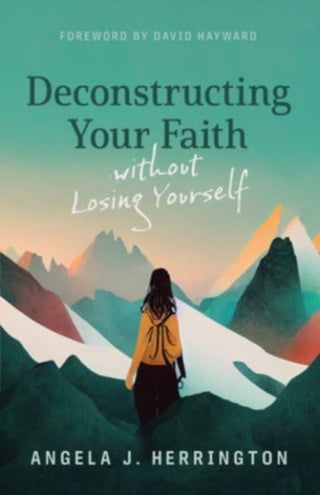 Cover image for 9780802883285 - Deconstructing Your Faith Without Losing Yourself