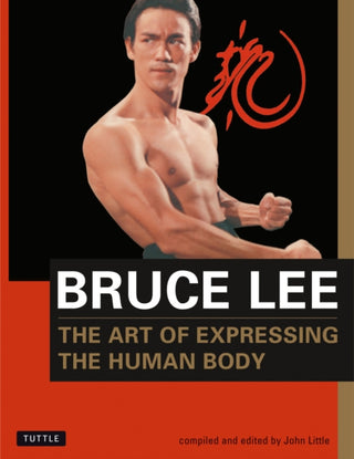 Cover image for 9780804831291 - Bruce Lee: The Art of Expressing the Human Body