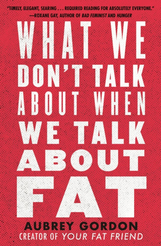 Cover image for 9780807014776 - What We Don't Talk About When We Talk About Fat