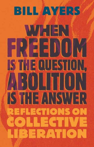 Cover image for 9780807022122 - When Freedom Is the Question, Abolition Is the Answer