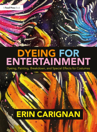 Cover image for 9780815352327 - Dyeing for Entertainment: Dyeing, Painting, Breakdown, and Special Effects for Costumes