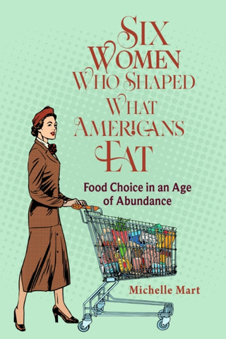 Cover image for 9780817362140 - Six Women Who Shaped What Americans Eat