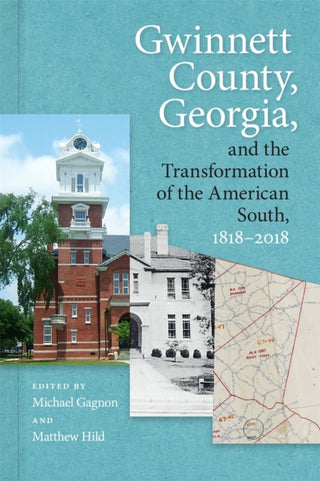 Cover image for 9780820362090 - Gwinnett County, Georgia, and the Transformation of the American South, 1818–2018