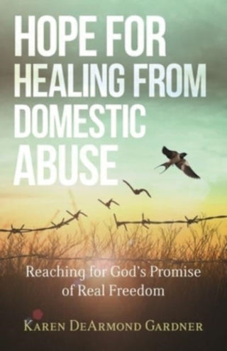 Cover image for 9780825446948 - Hope for Healing from Domestic Abuse – Reaching for God`s Promise of Real Freedom