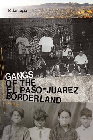 Cover image for 9780826361097 - Gangs of the El Paso-Juarez Borderland