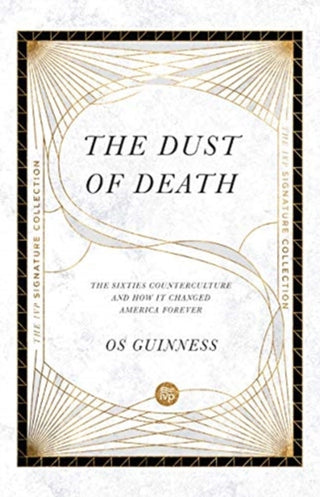 Cover image for 9780830848591 - The Dust of Death – The Sixties Counterculture and How It Changed America Forever
