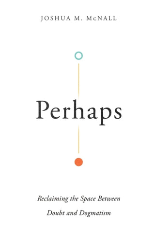 Cover image for 9780830855209 - Perhaps – Reclaiming the Space Between Doubt and Dogmatism