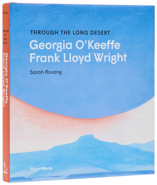 Cover image for 9780847875795 - Through the Long Desert: Georgia O'Keeffe and Frank Lloyd Wright