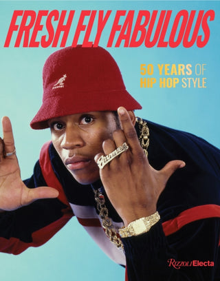 Cover image for 9780847899319 - Fresh Fly Fabulous: 50 Years of Hip Hop Style