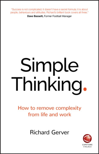 Cover image for 9780857086877 - Simple Thinking – How to remove complexity from life and work