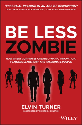 Cover image for 9780857088208 - Be Less Zombie – How Great Companies Create Dynamic Innovation, Fearless Leadership and Passionate People