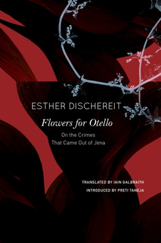 Cover image for 9780857429841 - Flowers for Otello – On the Crimes That Came Out of Jena