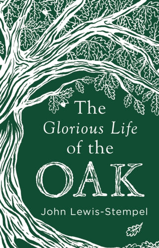Cover image for 9780857525819 - The Glorious Life of the Oak