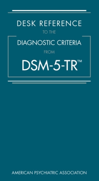 Supplemental image for 9780890425794 - Desk Reference to the Diagnostic Criteria from DSM–5–TR