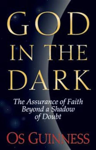 Cover image for 9780891078456 - God in the Dark – The Assurance of Faith Beyond a Shadow of Doubt