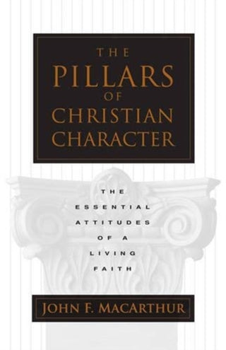Cover image for 9780891079507 - The Pillars of Christian Character – The Essential Attitudes of a Living Faith