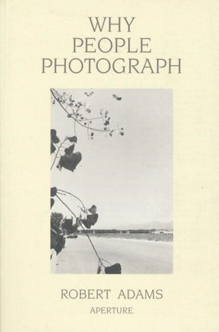 Cover image for 9780893816032 - Robert Adams: Why People Photograph