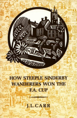 Cover image for 9780900847943 - How Steeple Sinderby Wanderers Won the F.A.Cup