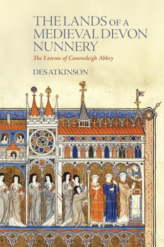 Cover image for 9780901853653 - The Lands of a Medieval Devon Nunnery: the Extents of Canonsleigh Abbey