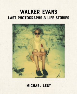 Cover image for 9780922233526 - Walker Evans: Last Photographs & Life Stories