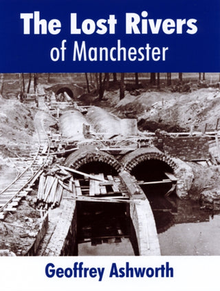Cover image for 9780946361496 - The Lost Rivers of Manchester